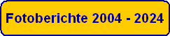 Fotoberichte 2004 - 2024