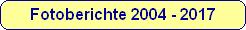 Fotoberichte 2004 - 2017