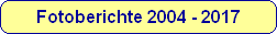 Fotoberichte 2004 - 2017